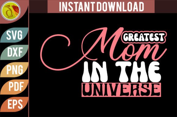 Greatest Mom in the Universe Svg Design – A Designer’s Real-World Review