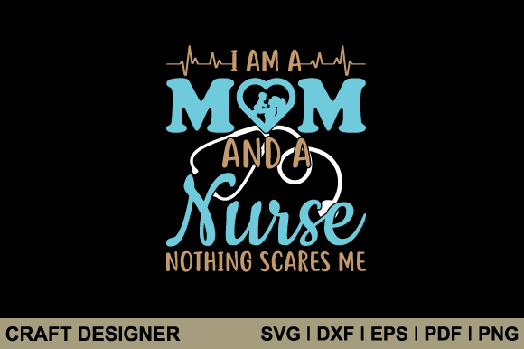 I Am a Mom and a Nurse Svg Cut File
