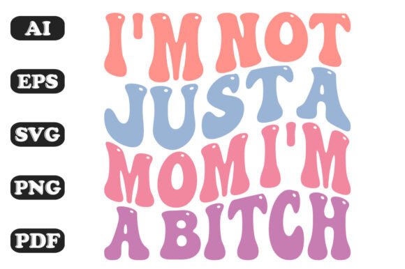 I'm Not Just a Mom I'm a Bitch Retro SVG