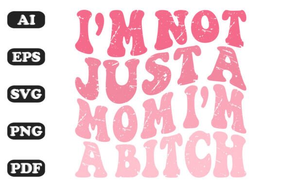 I'm Not Just a Mom I'm a Bitch SVG