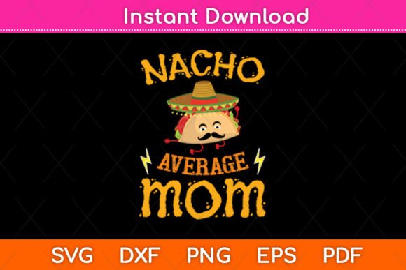 Nacho Average Mom Cinco De Mayo SVG File Review