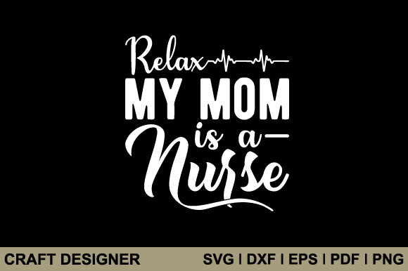 Relax My Mom is a Nurse SVG Cut File Review